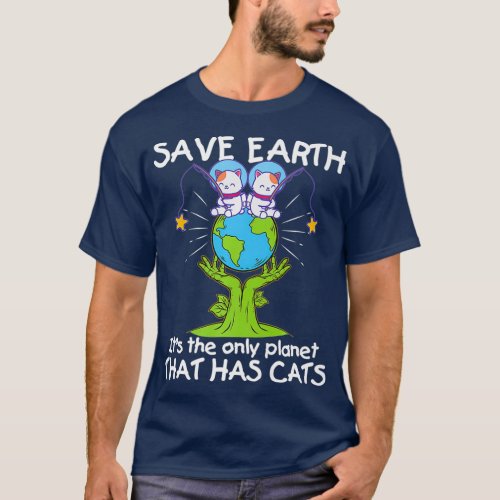 Save Earth The Only Planet That Has Cats  Funny T_Shirt