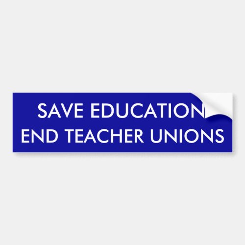 SAVE EDUCATION END TEACHER UNIONS BUMPER STICKER