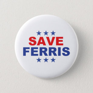 Save Ferris Presidential Badge Button