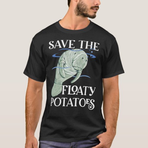 Save Floaty Potatoes Cute Manatee Gift T_Shirt