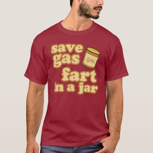 Save Gas _ Fart In A Jar T_Shirt