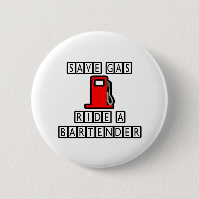 Save Gas...Ride A Bartender Pinback Button (Front)