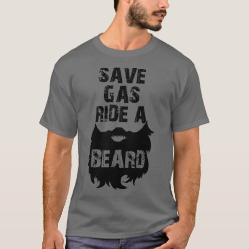 Save Gas Ride A Beard 3 T_Shirt