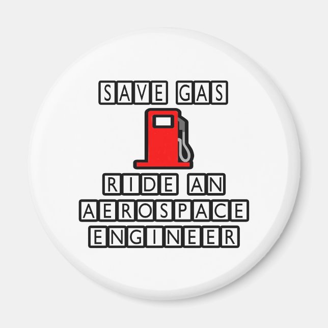 Save Gas...Ride An Aerospace Engineer Magnet (Front)