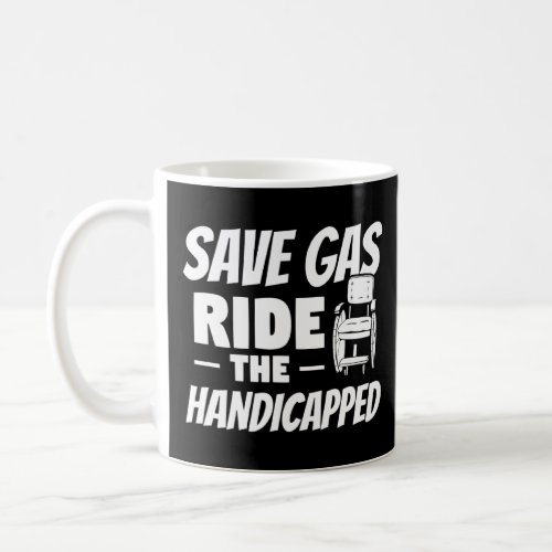 Save Gas Ride The Handicapped Leg Amputee Amputati Coffee Mug