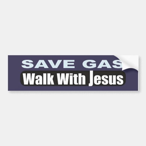 Save Gas Walk with Jesus Bumper Sticker