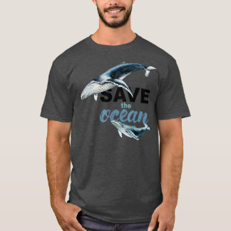 Save he Ocean Keep Ocean Clean Save he Whales T-Shirt