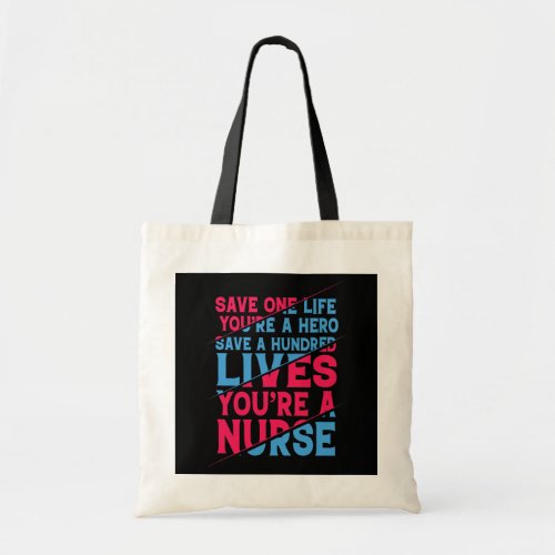 Save Hundred Lives Youare A Nurse Proud Nurse  Tote Bag