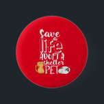Save Life Adopt Shelter Pet Cute Cat Lover Button<br><div class="desc">Save A Life Adopt A Shelter Pet. Funny and cute animal adoption design to create awareness on adopting a pet from animal shelter instead of shopping for one. Cool inspirational merchandise for animal lover, animal activist and volunteers. Perfect to celebrate National Adopt a Shelter Pet Day and cat lover. Great...</div>