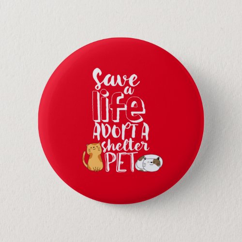 Save Life Adopt Shelter Pet Cute Cat Lover Button