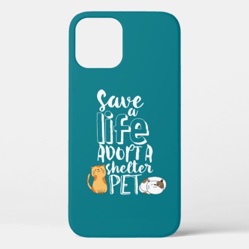 Save Life Adopt Shelter Pet Cute Cat Lover iPhone 12 Case