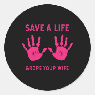 Save Life Grope Your Wife Cool Breast Cancer Aware Classic Round Sticker