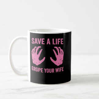 Save Life Grope Your Wife Cool Breast Cancer Aware Coffee Mug