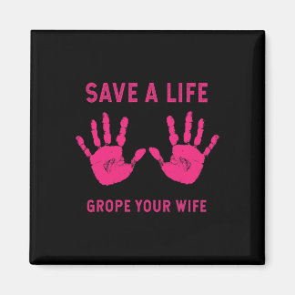 Save Life Grope Your Wife Cool Breast Cancer Aware Magnet