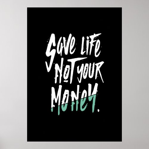 SAVE LIFE NOT MONEY Environment Protection Paper Poster