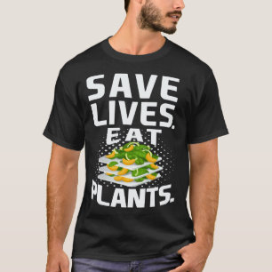 Save Lives Eat Plants Plant Based Vegan Vegetaria T-Shirt
