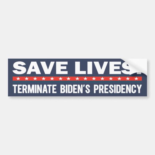 Save Lives Terminate Bidens Presidency Anti Biden Bumper Sticker