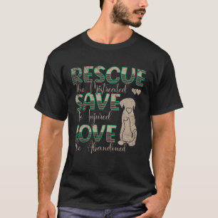 Save Love Rescue the Mistreated Animals Rescue Dog T-Shirt