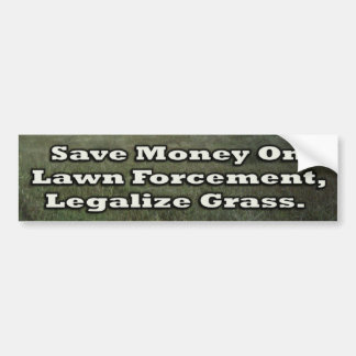 Save Money on Lawn Forcement Legalize Grass Bumper Sticker
