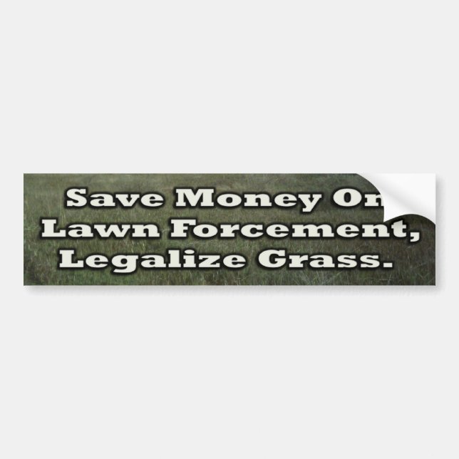 Save Money on Lawn Forcement Legalize Grass Bumper Sticker (Front)