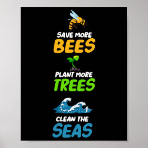 Save More Bees Plant More Trees Clean The Seas Ear Poster