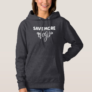 Save More Dogs - Dog Rescue Hoodie