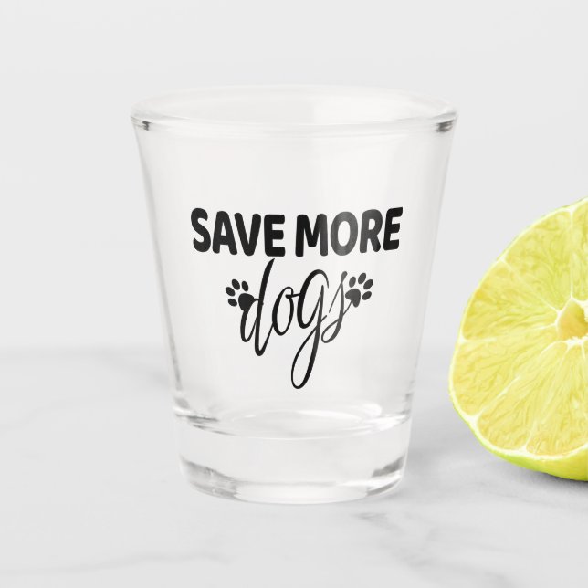 Save More Dogs   Shot Glass (Front)