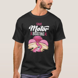 Save Motor Boating Breast Cancer Awareness Pink Ri T-Shirt