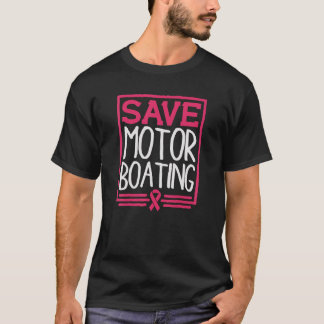Save Motor Boating Funny Breast Cancer Pink Ribbon T-Shirt