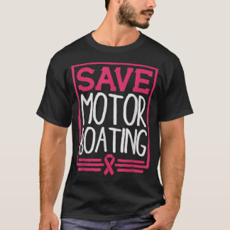 Save Motor Boating Funny Breast Cancer Pink Ribbon T-Shirt