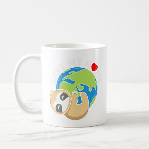 Save My Home Cute Sloth Lover Save Environment Ear Coffee Mug