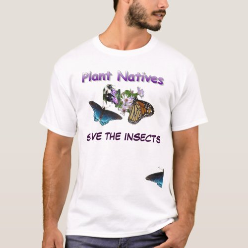 Save Native Plants Save Insects T_Shirt