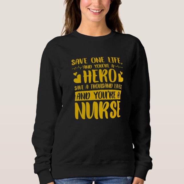 Save One Life Hero Nurse  3 Sweatshirt (Front)
