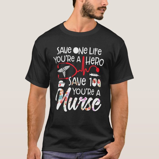 Save One Life Youre A Hero Save 100 Live Youre A N T-Shirt (Front)