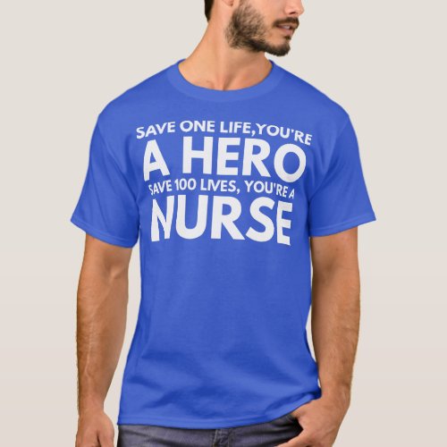 Save One Life Youre A Hero Save 100 Lives Youre A  T_Shirt