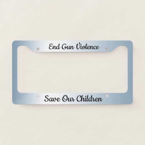 Save Our Children End Gun Violence  License Plate Frame