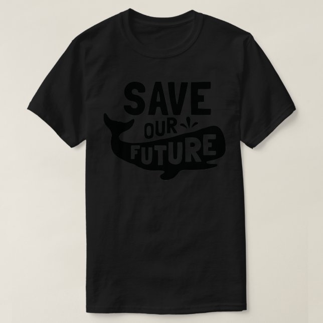 Save our Future Whale Sea Creatures Animal Lover S T-Shirt (Design Front)