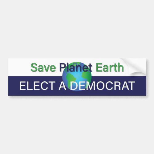 Save Our Green Planet Earth Elect a Democrat Bumper Sticker