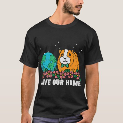 Save Our Home Guinea Pig Earth Day Planet Men Wome T_Shirt