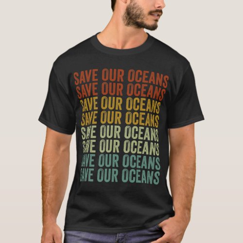 Save Our Oceans Climate Change Ocean Earth Day T_Shirt