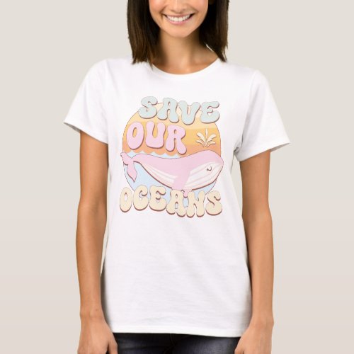 Save Our Oceans Happy Earth Day T_Shirt