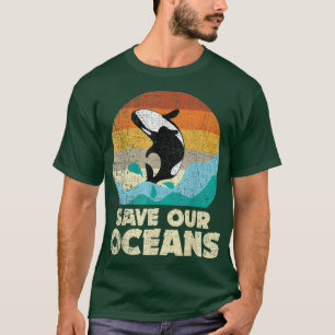 Save Our Oceans Orca Whale - Earth Day & Climate C T-Shirt