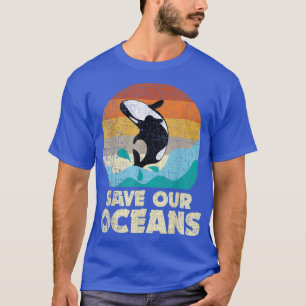 Save Our Oceans Orca Whale  Earth Day & Climate Ch T-Shirt