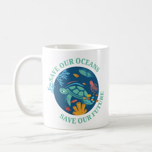 Save our oceans  our future Earth Day sea turtle  Coffee Mug