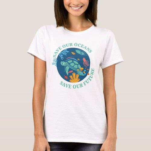 Save our oceans  our future sea turtle Earth Day  T_Shirt