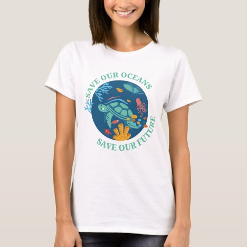 Save our oceans  our future sea turtle Earth Day T_Shirt