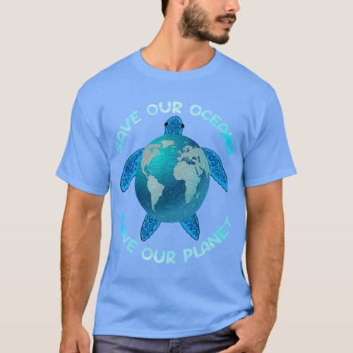 Save Our Oceans Save Our Planet Turtle Environment T_Shirt
