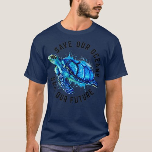 Save Our Oceans Sea Turtle Pro Environment Earth T_Shirt