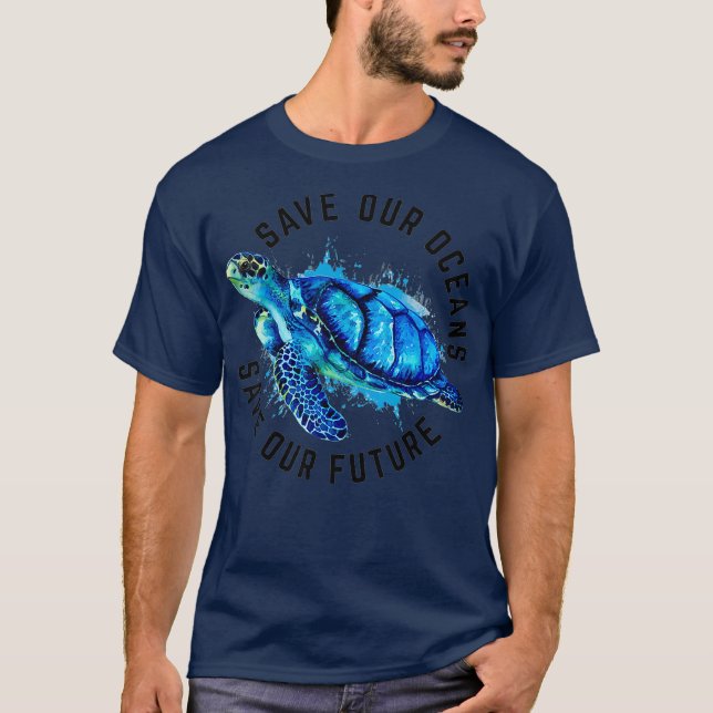 Save Our Oceans Sea Turtle Pro Environment Earth T-Shirt (Front)
