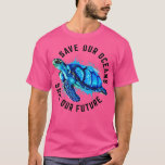 Save Our Oceans Sea urtle Pro Environment Nature E T-Shirt